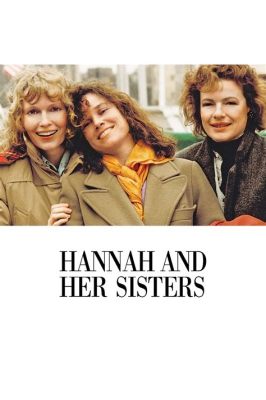  Hannah and Her Sisters -  A Poignant Exploration of Love, Loss, and Family Dynamics!